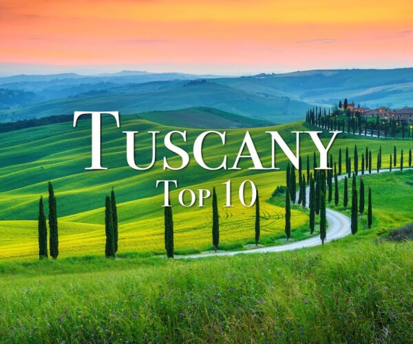Top 10 Places To Visit In Tuscany – 4K Travel Guide