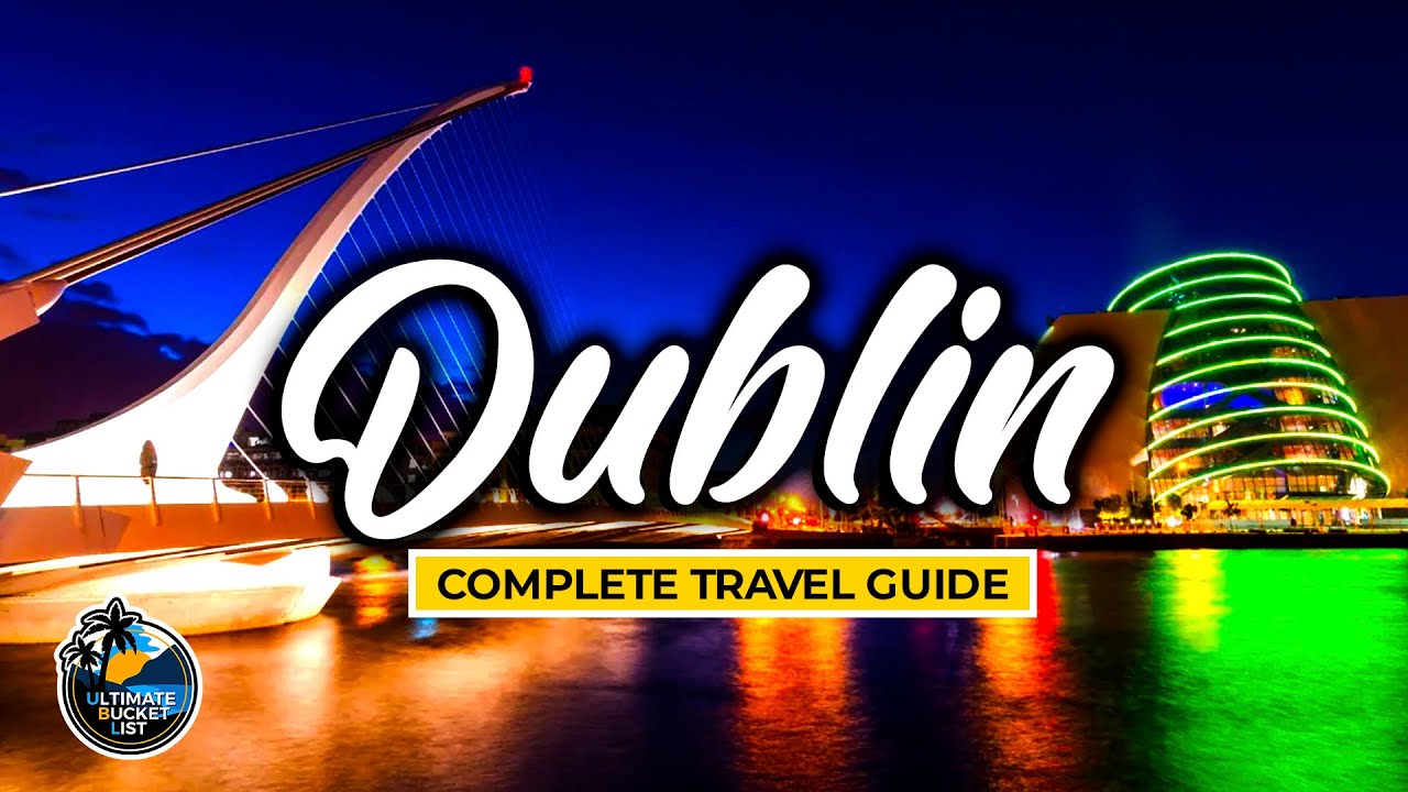 ☘️ Dublin Complete Travel Guide – City Tour of Ireland & Travel Ideas ☘️